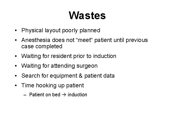 Wastes • Physical layout poorly planned • Anesthesia does not “meet” patient until previous