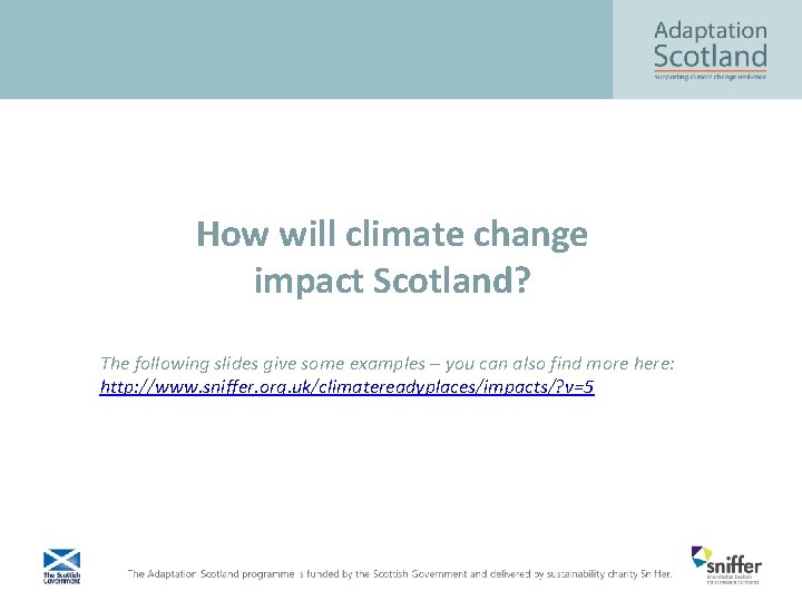 How will climate change impact Scotland? The following slides give some examples – you