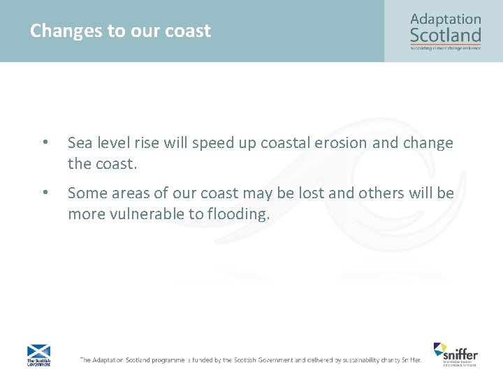 Changes to our coast • Sea level rise will speed up coastal erosion and