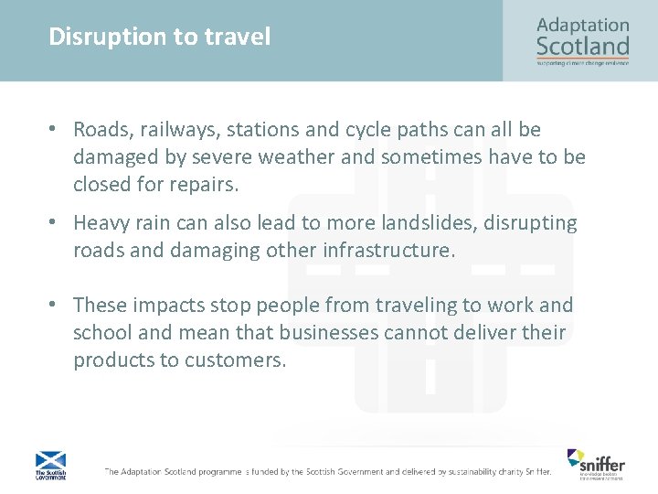 Disruption to travel • Roads, railways, stations and cycle paths can all be damaged