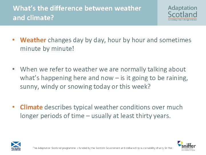  What’s the difference between weather and climate? • Weather changes day by day,