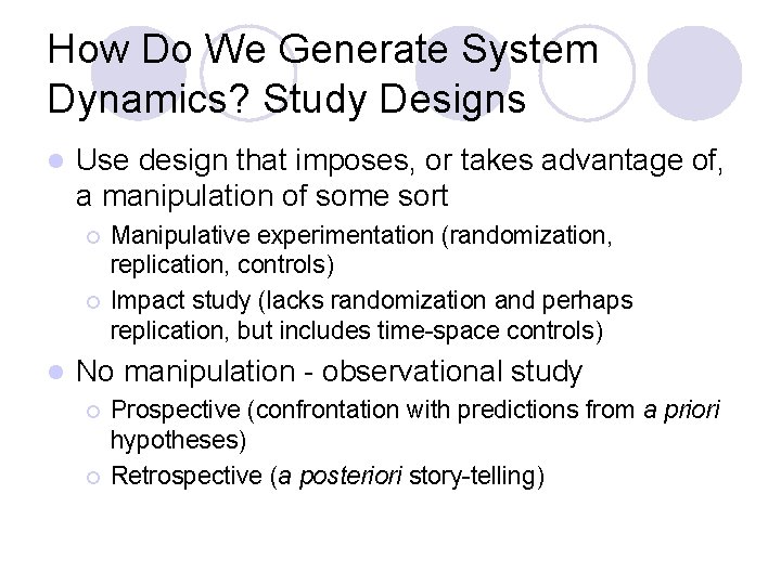 How Do We Generate System Dynamics? Study Designs l Use design that imposes, or How Do We Generate System Dynamics? Study Designs l Use design that imposes, or