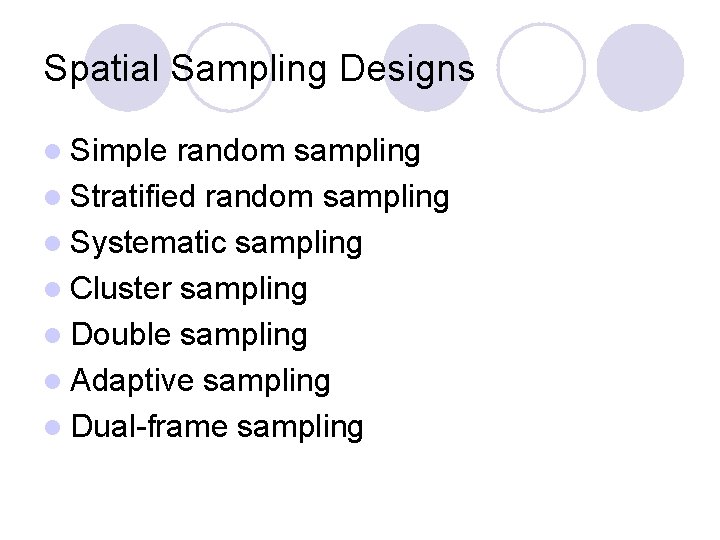 Spatial Sampling Designs l Simple random sampling l Stratified random sampling l Systematic sampling Spatial Sampling Designs l Simple random sampling l Stratified random sampling l Systematic sampling