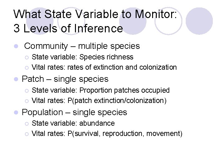 What State Variable to Monitor: 3 Levels of Inference l Community – multiple species What State Variable to Monitor: 3 Levels of Inference l Community – multiple species