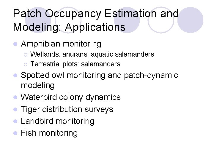 Patch Occupancy Estimation and Modeling: Applications l Amphibian monitoring ¡ ¡ l l l Patch Occupancy Estimation and Modeling: Applications l Amphibian monitoring ¡ ¡ l l l