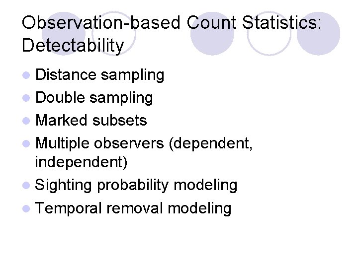 Observation-based Count Statistics: Detectability l Distance sampling l Double sampling l Marked subsets l Observation-based Count Statistics: Detectability l Distance sampling l Double sampling l Marked subsets l