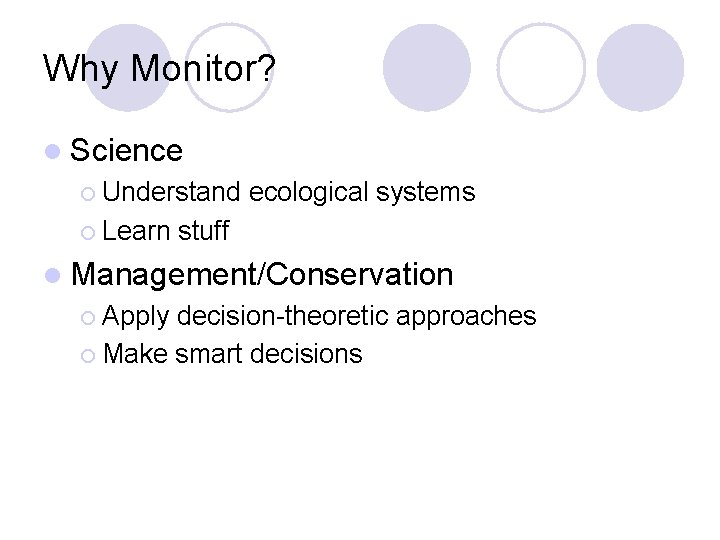 Why Monitor? l Science ¡ Understand ¡ Learn ecological systems stuff l Management/Conservation ¡ Why Monitor? l Science ¡ Understand ¡ Learn ecological systems stuff l Management/Conservation ¡