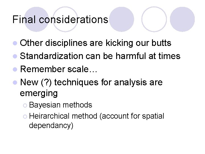 Final considerations l Other disciplines are kicking our butts l Standardization can be harmful Final considerations l Other disciplines are kicking our butts l Standardization can be harmful