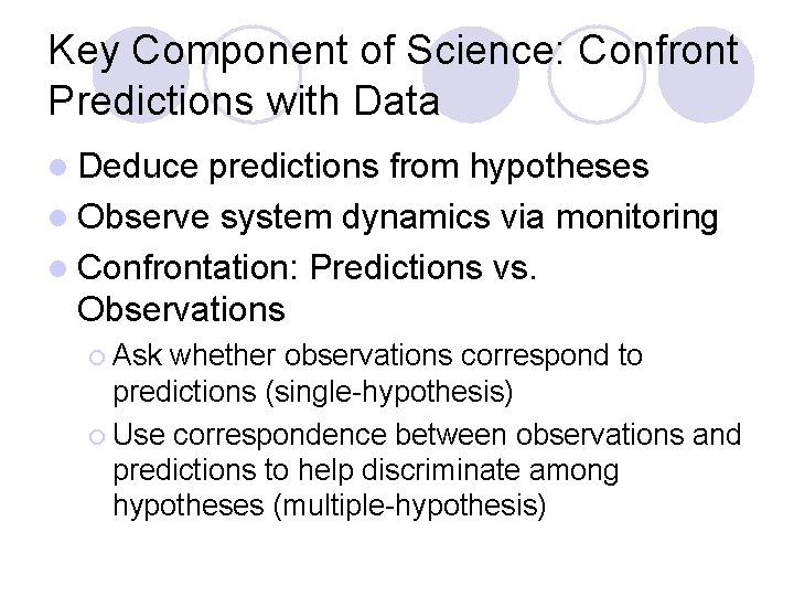 Key Component of Science: Confront Predictions with Data l Deduce predictions from hypotheses l Key Component of Science: Confront Predictions with Data l Deduce predictions from hypotheses l