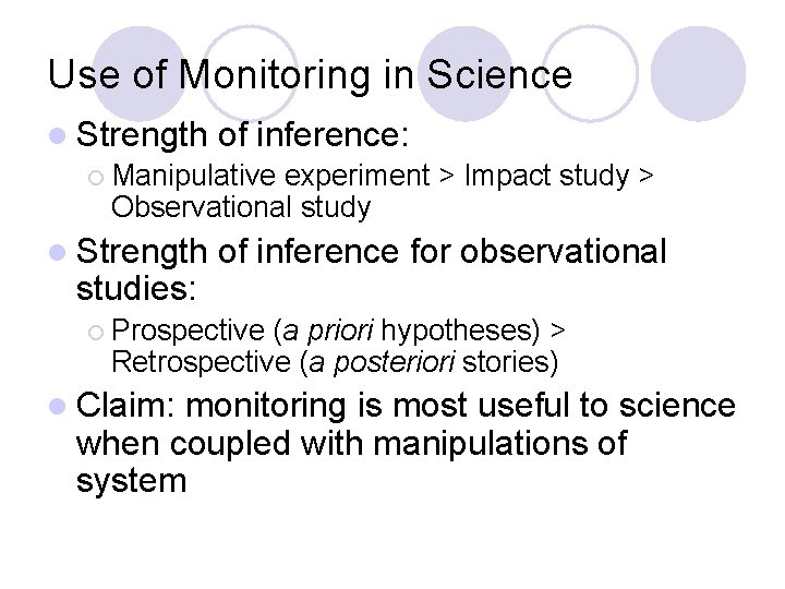 Use of Monitoring in Science l Strength of inference: ¡ Manipulative experiment > Impact Use of Monitoring in Science l Strength of inference: ¡ Manipulative experiment > Impact