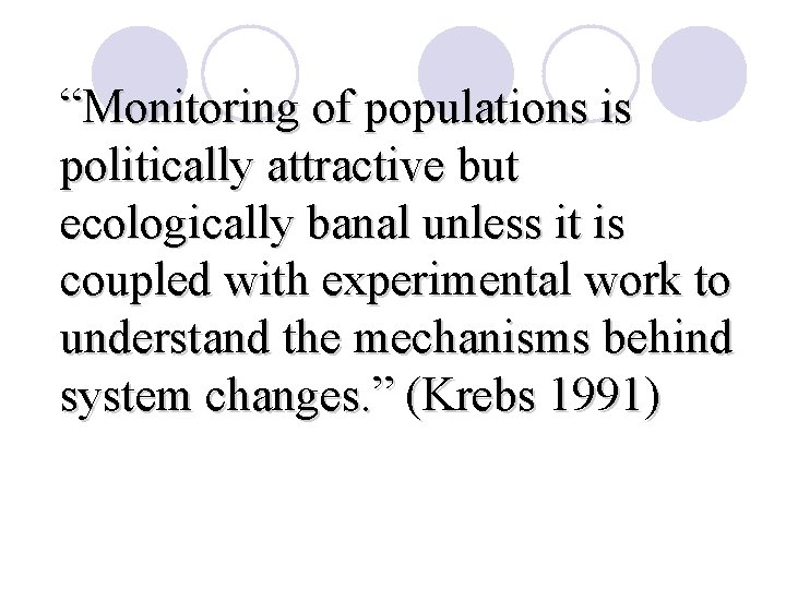 “Monitoring of populations is politically attractive but ecologically banal unless it is coupled with “Monitoring of populations is politically attractive but ecologically banal unless it is coupled with