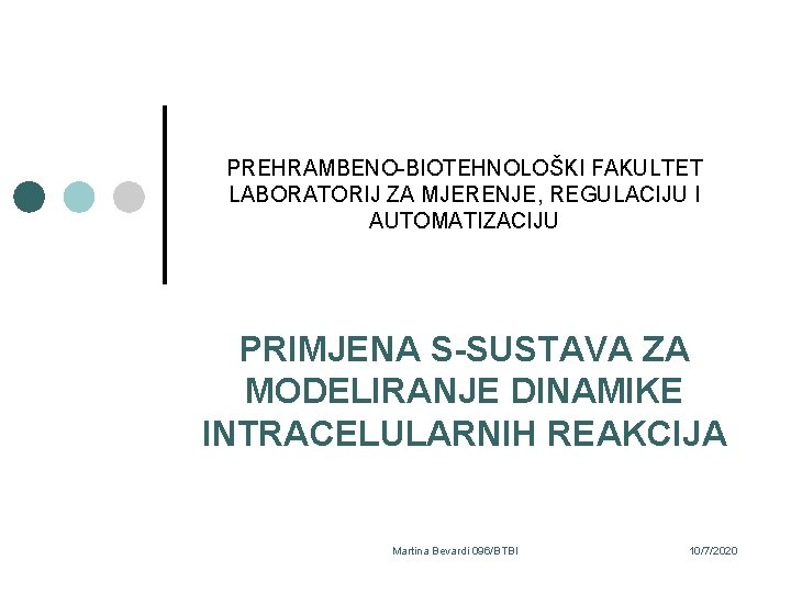 PREHRAMBENO-BIOTEHNOLOŠKI FAKULTET LABORATORIJ ZA MJERENJE, REGULACIJU I AUTOMATIZACIJU PRIMJENA S-SUSTAVA ZA MODELIRANJE DINAMIKE INTRACELULARNIH