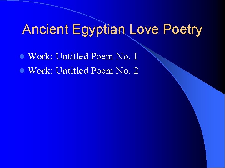 Ancient Egyptian Love Poetry l Work: Untitled Poem No. 1 l Work: Untitled Poem