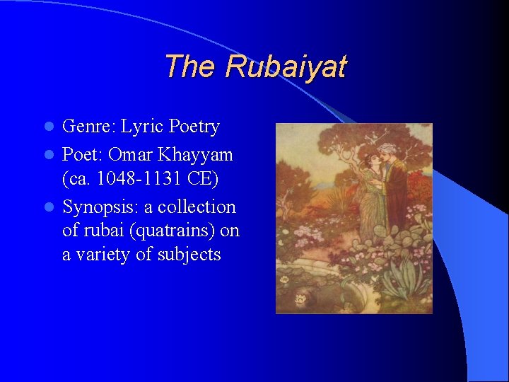 The Rubaiyat Genre: Lyric Poetry l Poet: Omar Khayyam (ca. 1048 -1131 CE) l