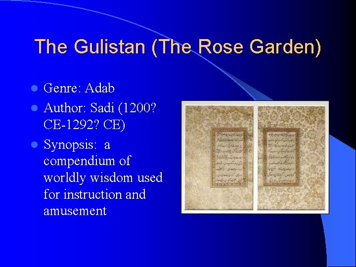 The Gulistan (The Rose Garden) Genre: Adab l Author: Sadi (1200? CE-1292? CE) l