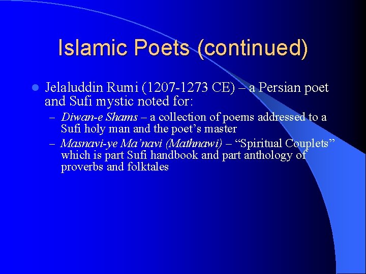 Islamic Poets (continued) l Jelaluddin Rumi (1207 -1273 CE) – a Persian poet and