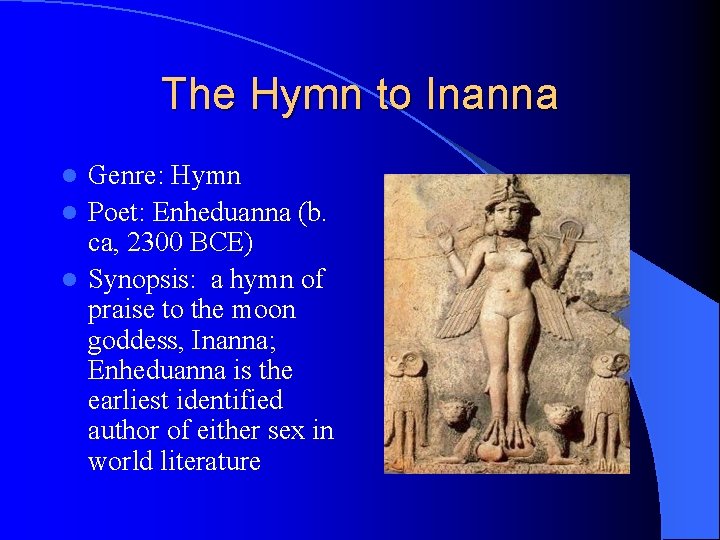 The Hymn to Inanna Genre: Hymn l Poet: Enheduanna (b. ca, 2300 BCE) l