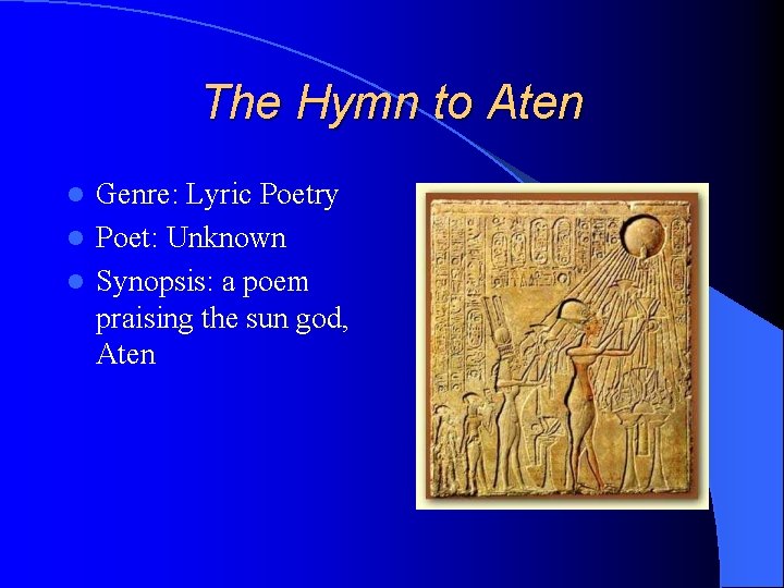 The Hymn to Aten Genre: Lyric Poetry l Poet: Unknown l Synopsis: a poem