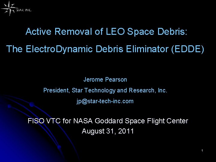 Active Removal of LEO Space Debris: The Electro. Dynamic Debris Eliminator (EDDE) Jerome Pearson