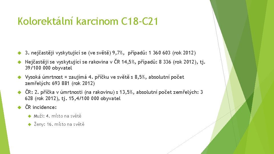 Kolorektální karcinom C 18 -C 21 3. nejčastěji vyskytující se (ve světě) 9, 7%,