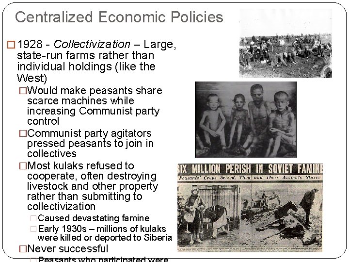 Centralized Economic Policies � 1928 - Collectivization – Large, state-run farms rather than individual