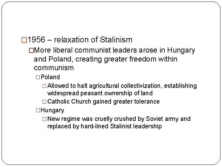 � 1956 – relaxation of Stalinism �More liberal communist leaders arose in Hungary and