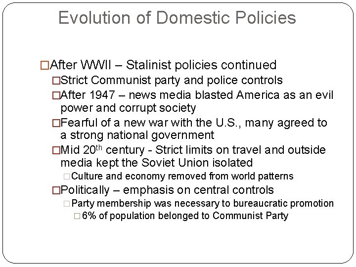 Evolution of Domestic Policies �After WWII – Stalinist policies continued �Strict Communist party and