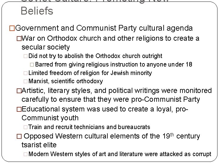 Soviet Culture: Promoting New Beliefs �Government and Communist Party cultural agenda �War on Orthodox