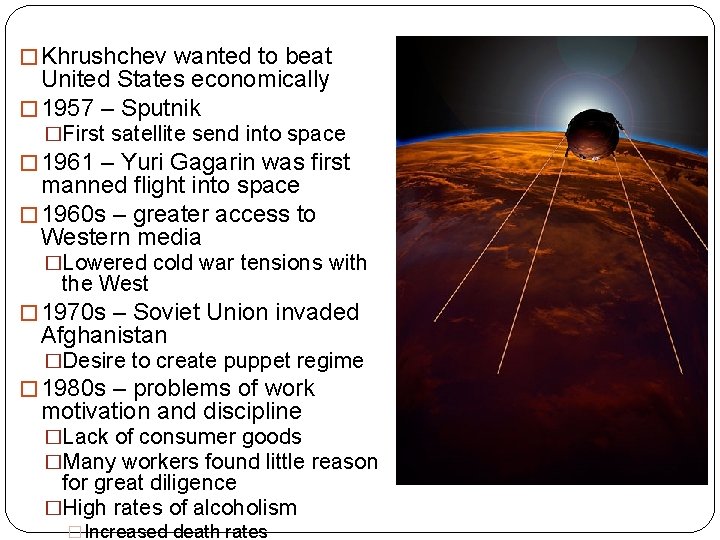 � Khrushchev wanted to beat United States economically � 1957 – Sputnik �First satellite