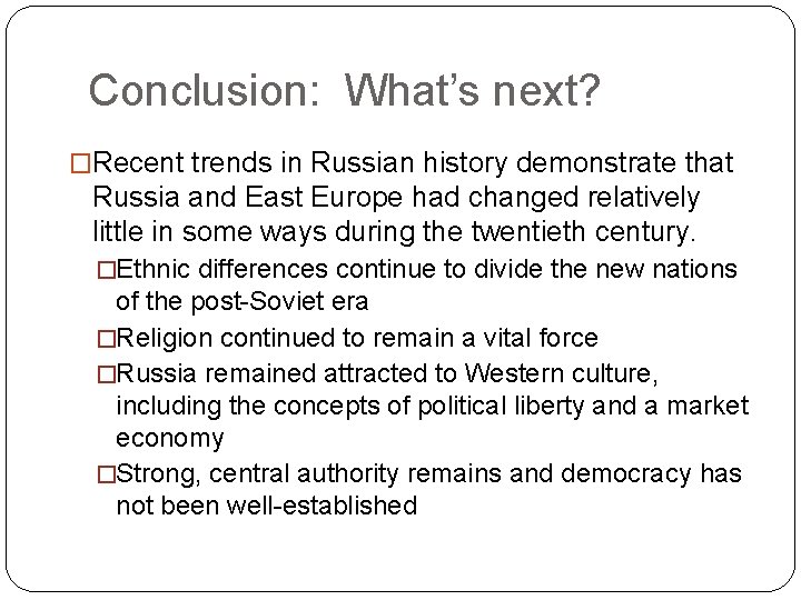 Conclusion: What’s next? �Recent trends in Russian history demonstrate that Russia and East Europe