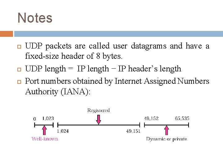 Notes UDP packets are called user datagrams and have a fixed-size header of 8