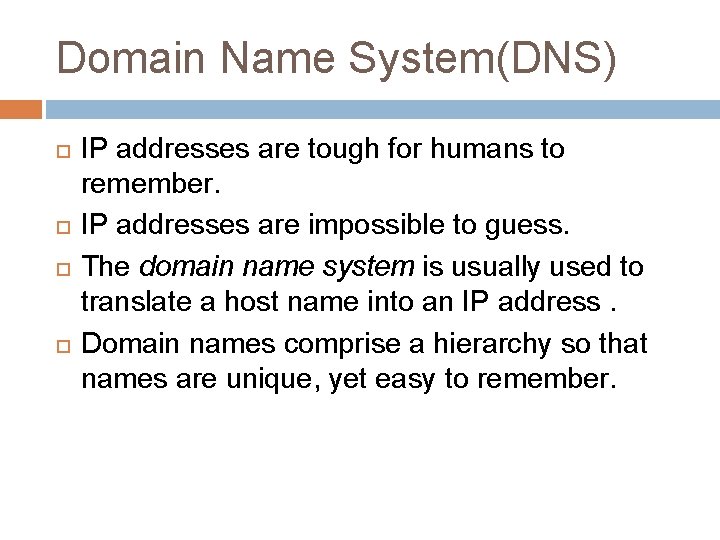 Domain Name System(DNS) IP addresses are tough for humans to remember. IP addresses are