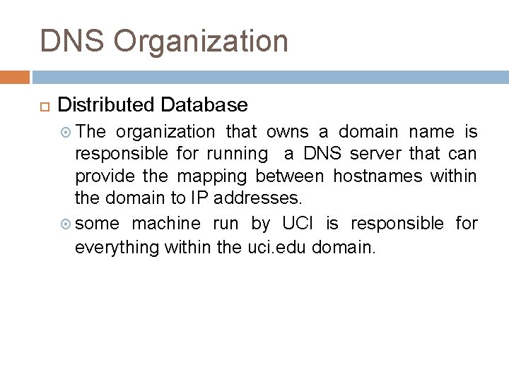 DNS Organization Distributed Database The organization that owns a domain name is responsible for