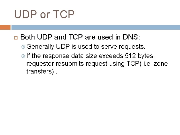 UDP or TCP Both UDP and TCP are used in DNS: Generally UDP is