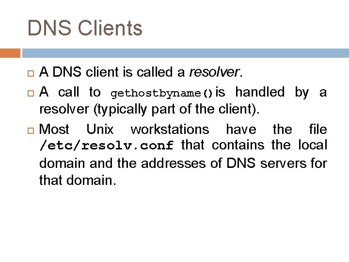 DNS Clients A DNS client is called a resolver. A call to gethostbyname()is handled