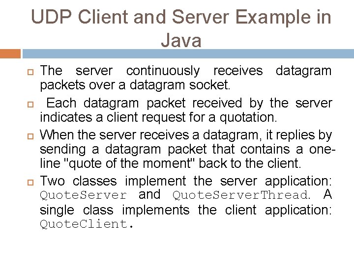 UDP Client and Server Example in Java The server continuously receives datagram packets over