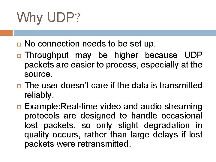 Why UDP? No connection needs to be set up. Throughput may be higher because