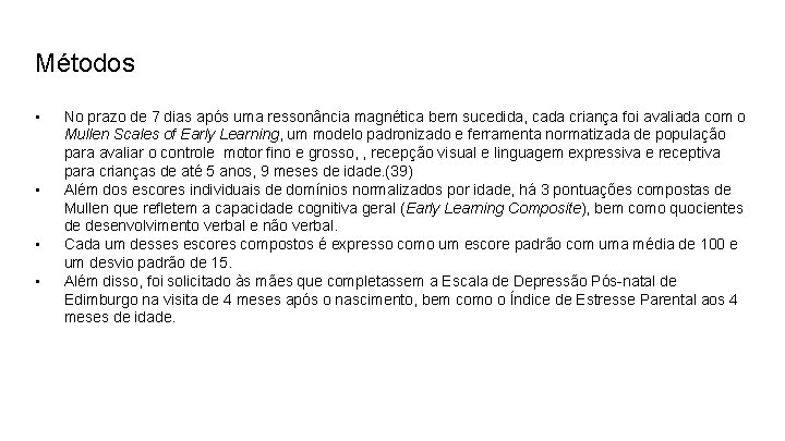 Métodos • • No prazo de 7 dias após uma ressonância magnética bem sucedida,