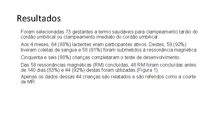 Resultados Foram selecionadas 73 gestantes a termo saudáveis para clampeamento tardio do cordão umbilical