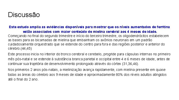 Discussão Este estudo amplia as evidências disponíveis para mostrar que os níveis aumentados de