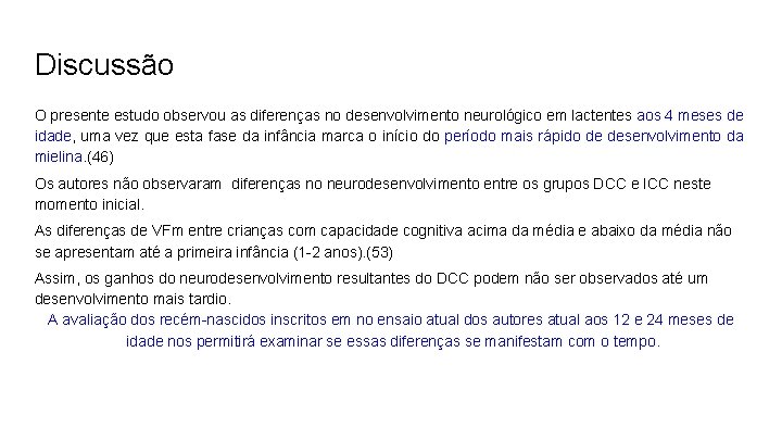 Discussão O presente estudo observou as diferenças no desenvolvimento neurológico em lactentes aos 4