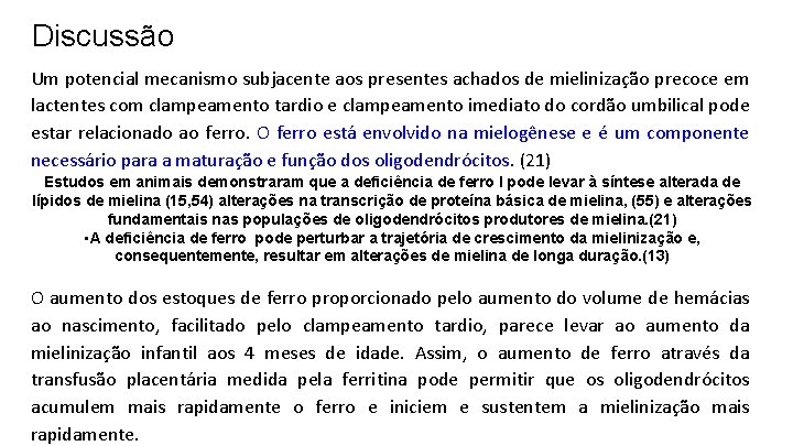 Discussão Um potencial mecanismo subjacente aos presentes achados de mielinização precoce em lactentes com