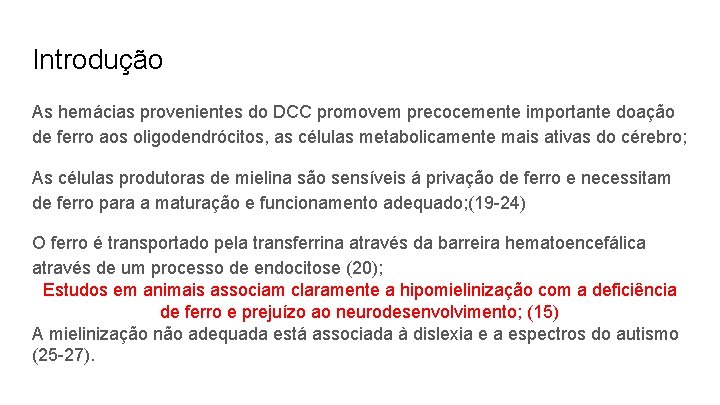 Introdução As hemácias provenientes do DCC promovem precocemente importante doação de ferro aos oligodendrócitos,