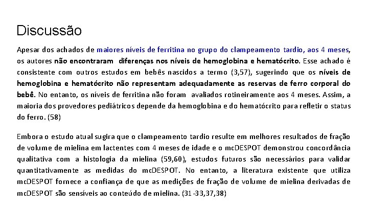 Discussão Apesar dos achados de maiores níveis de ferritina no grupo do clampeamento tardio,