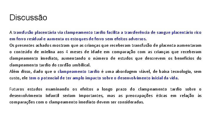 Discussão A transfusão placentária via clampeamento tardio facilita a transferência de sangue placentário rico