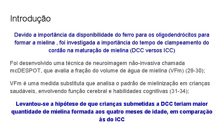 Introdução Devido a importância da disponibilidade do ferro para os oligodendrócitos para formar a