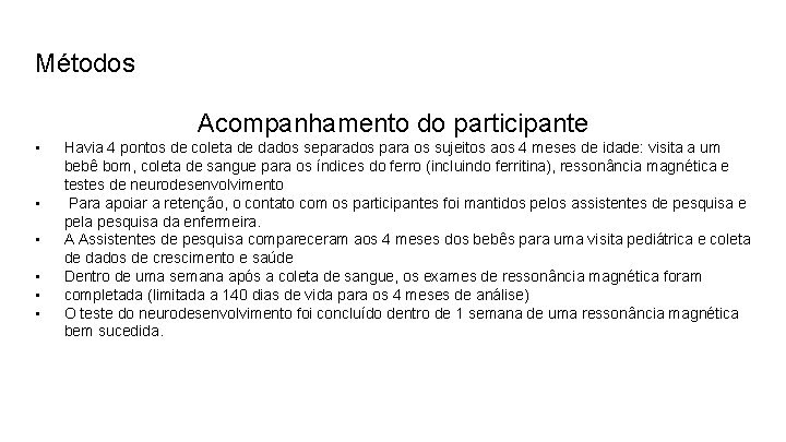 Métodos Acompanhamento do participante • • • Havia 4 pontos de coleta de dados