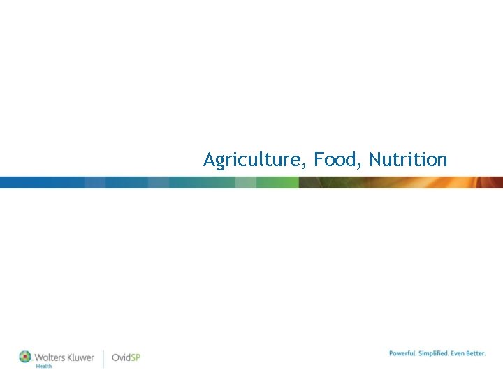 Agriculture, Food, Nutrition Agriculture, Food, Nutrition