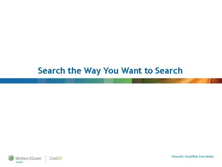 Search the Way You Want to Search Search the Way You Want to Search
