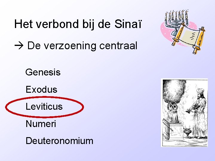 Het verbond bij de Sinaï De verzoening centraal Genesis Exodus Leviticus Numeri Deuteronomium 